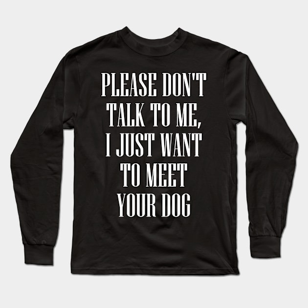 I JUST WANT MEET YOUR DOG Long Sleeve T-Shirt by Ajiw